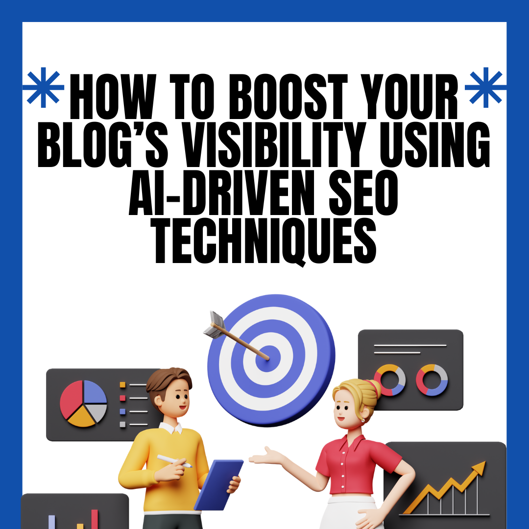 How to Boost Your Blog’s Visibility Using AI-Driven SEO Techniques