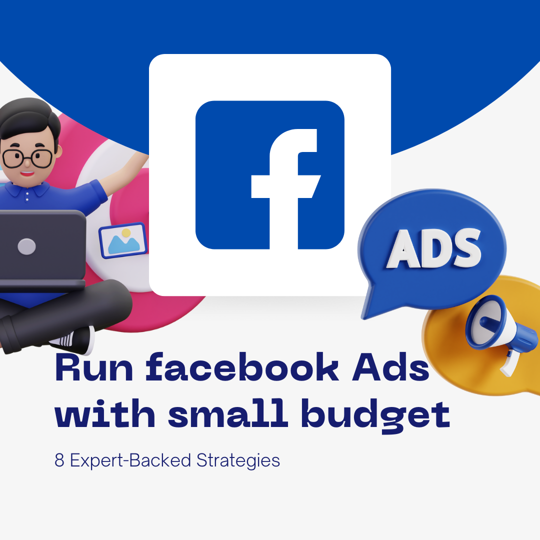 How to Run Profitable Facebook Ads on a Small Budget: 8 Expert-Backed Strategies
